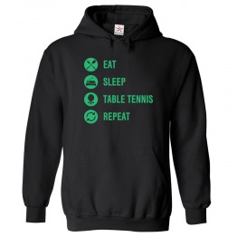 Eat Sleep Table Tennis Repeat Kids and Adults Fashion Outfit Pull Over Hoodie for Sports Person Athlete Fans